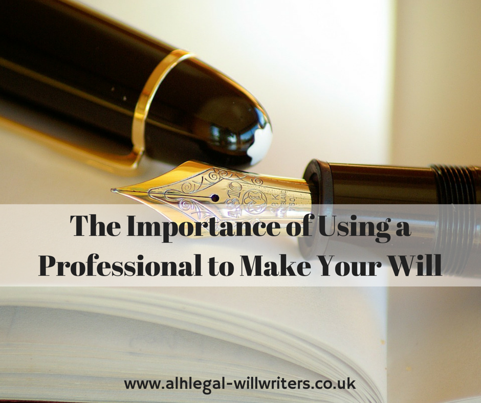 The Importance of Using a Professional to Make Your Will